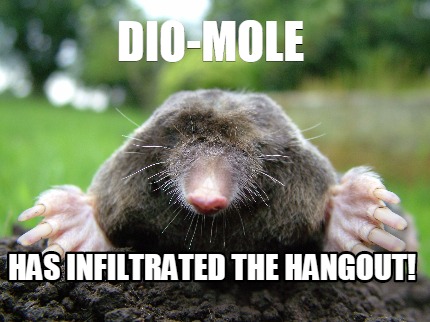 Meme Creator - Funny Dio-mole has infiltrated the hangout! Meme ...