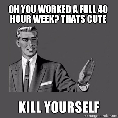 oh-you-worked-a-full-40-hour-week-thats-cute