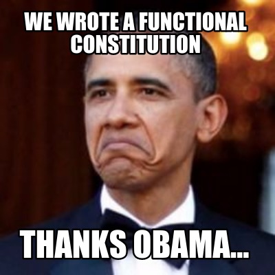 Meme Creator - Funny We wrote a functional constitution Thanks Obama ...