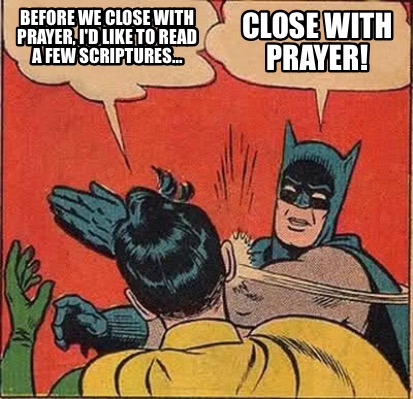 Meme Creator - Funny Before we close with prayer, I'd like to read a ...