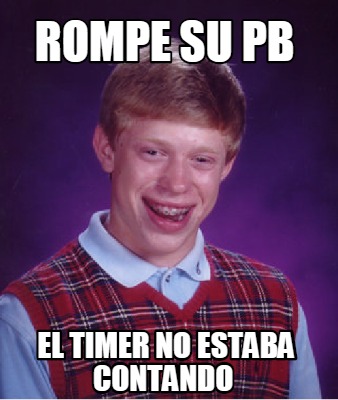 Meme Creator Funny Rompe Su Pb El Timer No Estaba Contando Meme Generator At Memecreator Org