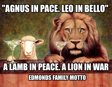agnus-in-pace.-leo-in-bello-a-lamb-in-peace.-a-lion-in-war-edmonds-family-motto