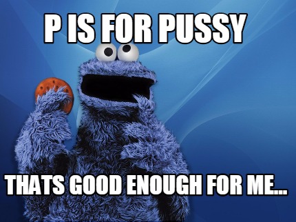 cookie monster meme pussy