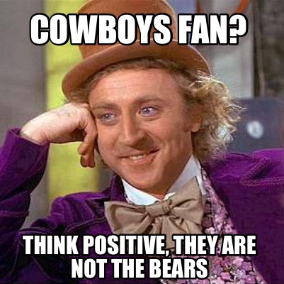 Meme Creator - Funny Cowboys fan? Think positive, they are not the ...