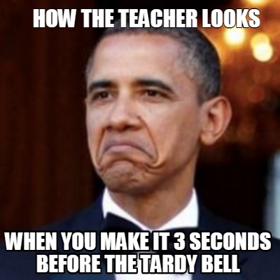 Meme Creator - how the teacher looks when you make it 3 seconds before ...