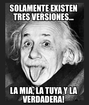 solamente-existen-tres-versiones...-la-mia-la-tuya-y-la-verdadera