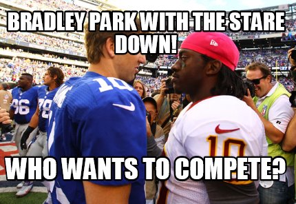 Meme Creator - Funny BRADLEY PARK WITH THE STARE DOWN! WHO WANTS TO ...