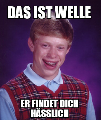 Meme Creator Funny Das Ist Welle Er Findet Dich H Sslich Meme