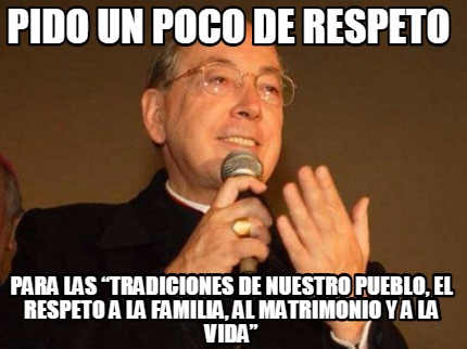 pido-un-poco-de-respeto-para-las-tradiciones-de-nuestro-pueblo-el-respeto-a-la-f