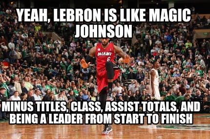 yeah-lebron-is-like-magic-johnson-minus-titles-class-assist-totals-and-being-a-l