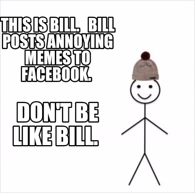 Meme Creator - Funny This is bill. Bill posts annoying memes to ...