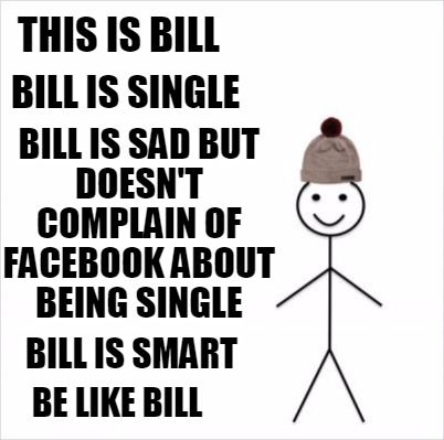 Meme Creator - Funny This is Bill be like bill Bill is single Bill is ...