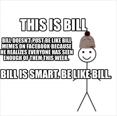 Meme Creator - Funny This is Bill Bill doesn't post Be Like Bill Memes ...