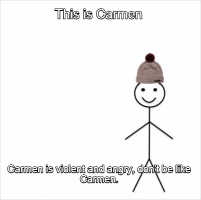 Meme Creator - Funny This is Carmen Carmen is violent and angry, don't ...