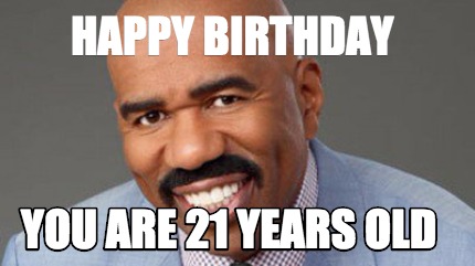 Meme Creator - Funny Happy Birthday YOU ARE 21 YEARS OLD Meme Generator ...