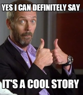 Meme Creator - Funny Yes i can definitely say it's a cool story Meme ...