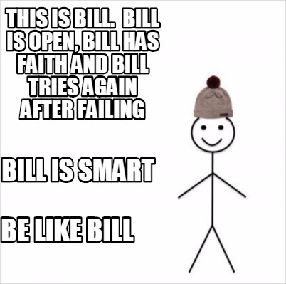 Meme Creator - Funny This is bill. Bill is open, Bill has faith and ...