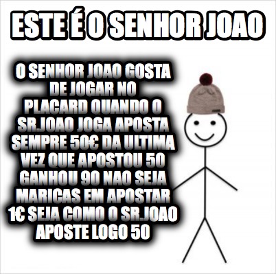 Meme Creator Funny Este O Senhor Joao O Senhor Joao Gosta De Jogar