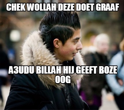 chek-wollah-deze-doet-graaf-a3udu-billah-hij-geeft-boze-oog