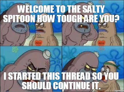 Meme Creator - Salty Spitoon Meme Generator at MemeCreator.org!