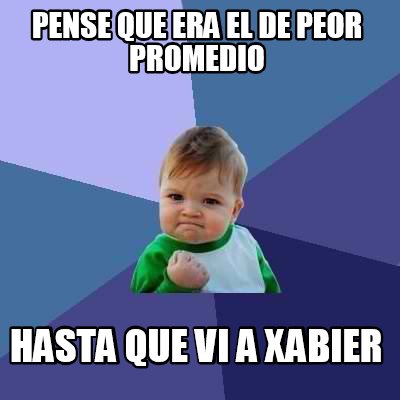 Meme Creator - Funny PENSE QUE ERA EL DE PEOR PROMEDIO HASTA QUE VI A ...