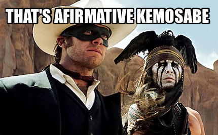 thats-afirmative-kemosabe