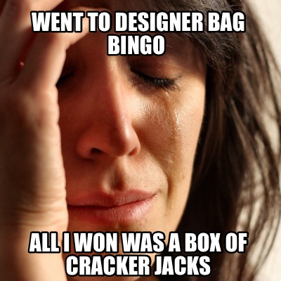 Meme Creator - Funny Went to designer bag bingo All I won was a box of ...