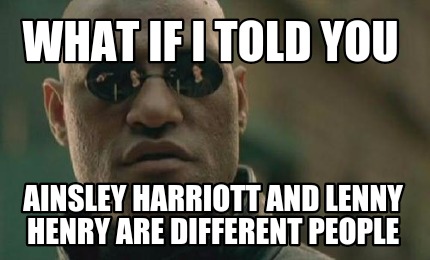Meme Creator Funny What If I Told You Ainsley Harriott And Lenny