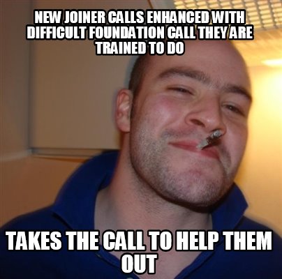 new-joiner-calls-enhanced-with-difficult-foundation-call-they-are-trained-to-do-