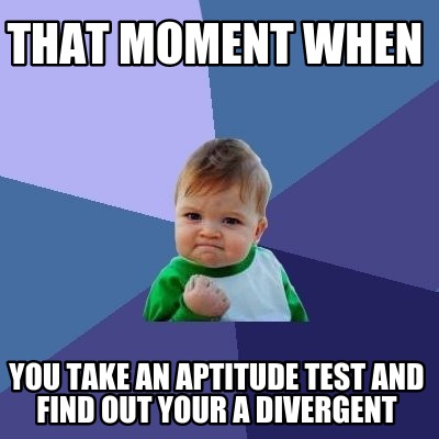 Meme Creator - Funny That Moment When You Take An Aptitude Test And 