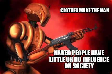 clothes-make-the-man-naked-people-have-little-or-no-influence-on-society