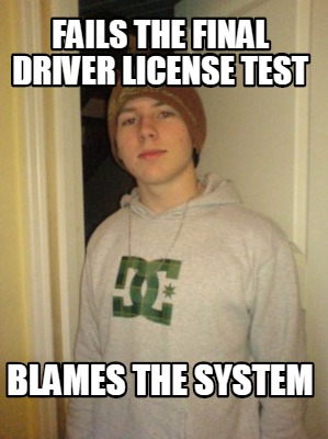 fails-the-final-driver-license-test-blames-the-system