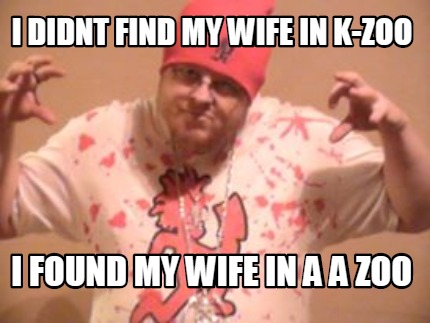 i-didnt-find-my-wife-in-k-zoo-i-found-my-wife-in-a-a-zoo