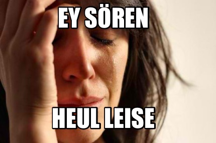 Meme Creator Funny Ey Soren Heul Leise Meme Generator At Memecreator Org