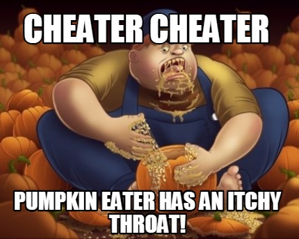 cheater-cheater-pumpkin-eater-has-an-itchy-throat