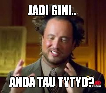 Meme Creator Funny Jadi Gini Anda Tau Tytyd Meme Generator At