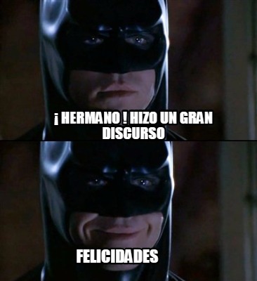 Meme Creator - Funny ¡ hermano ! hizo un gran discurso felicidades Meme  Generator at !