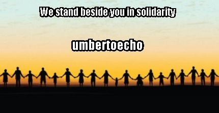 we-stand-beside-you-in-solidarity-umbertoecho