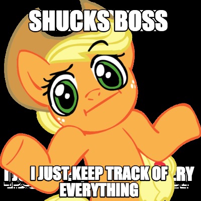 shucks-boss-i-just-keep-track-of-everything