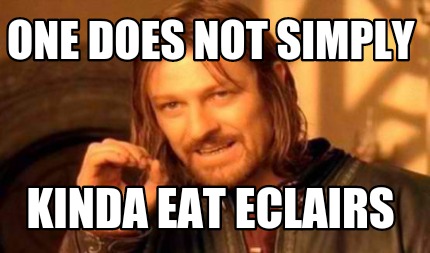 Meme Creator - Funny One Does Not Simply Kinda eat eclairs Meme ...