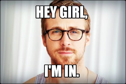 Meme Creator - Funny Hey Girl, I'm in. Meme Generator at MemeCreator.org!