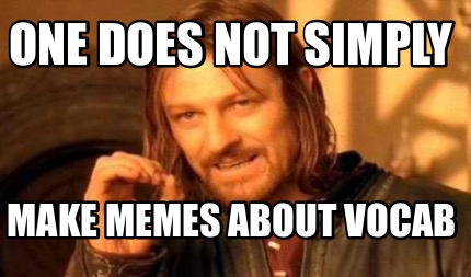 Meme Creator - Funny One does not simply Make memes about vocab Meme ...