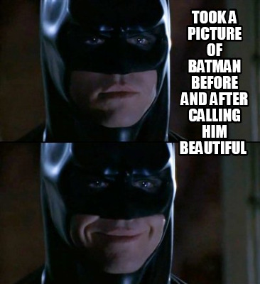 Meme Creator - Funny took a picture of batman before and after calling ...