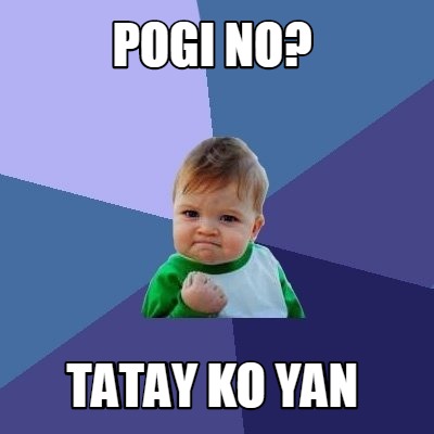 Meme Creator - Funny pogi no? tatay ko yan Meme Generator at ...