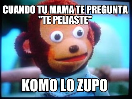 cuando-tu-mama-te-pregunta-te-peliaste-komo-lo-zupo