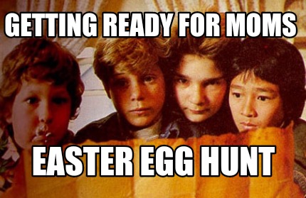 Meme Creator Funny Getting Ready For Moms Easter Egg Hunt Meme Generator At Memecreator Org