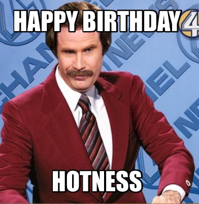 Meme Creator - Funny HAPPY BIRTHDAY HOTNESS Meme Generator at ...