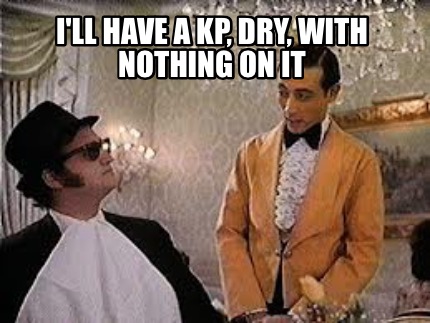 ill-have-a-kp-dry-with-nothing-on-it