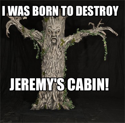 i-was-born-to-destroy-jeremys-cabin