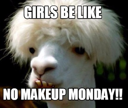 girls-be-like-no-makeup-monday